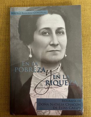 En la pobreza y en la riqueza. Biografía de doña Natalia Chacón de Elías Calles, de Beatriz Ramírez González En la pobreza y en la riqueza. Biografía de doña Natalia Chacón de Elías Calles, de Beatriz Ramírez González Museologando