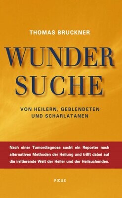 Wunder Suche - Im Dschungel der Alternativmedizin von Thomas Bruckner