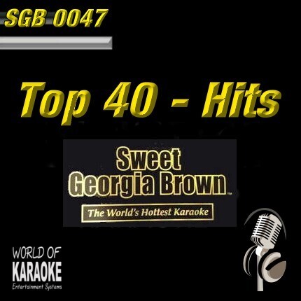 Sweet Georgia Brown Karaoke - SGB0047 - Top 40 Hits