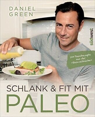 Schlank und fit mit Paleo: 100 Trendrezepte aus der Schlank und fit mit Paleo: 100 Trendrezepte aus der