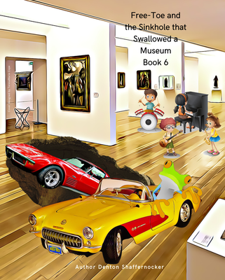 Free-Toe and the Sinkhole that Swallowed a Museum - Book 6