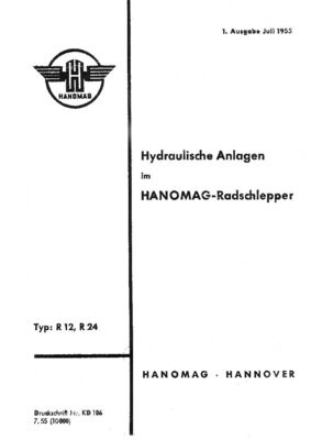 Betriebsanleitung für die Hydraulische Anlagen für Hanomag Radschlepper R 12 und R 24. Ausgabe Juli 1955