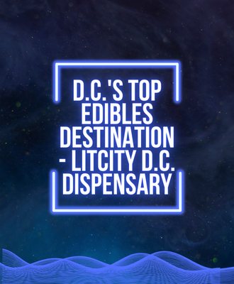 D.C.'s Top Edibles Destination - LitCity D.C. Dispensary