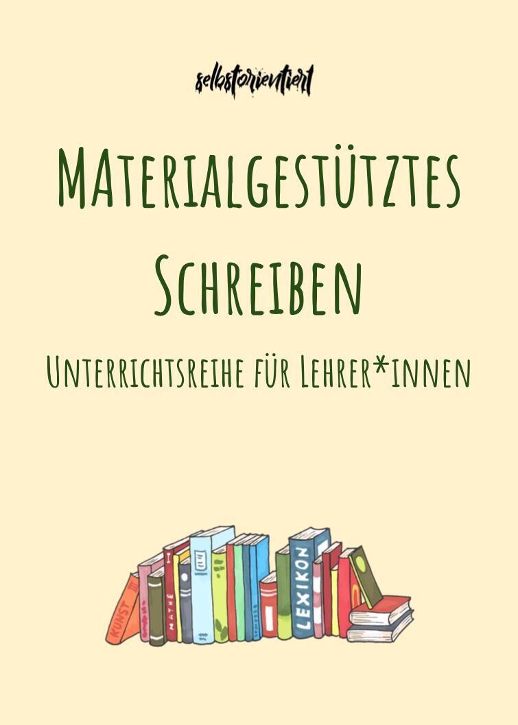 Materialgestütztes Schreiben - Unterrichtsreihe im Fach Deutsch