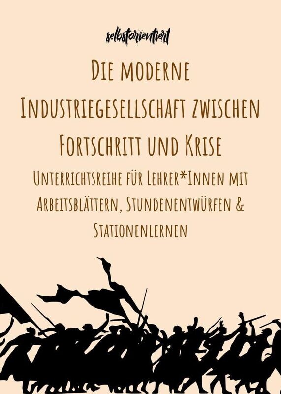 Unterrichtsreihe: Die moderne Industriegesellschaft zwischen Fortschritt und Krise - Stundenentwürfe, Arbeitsblätter & Stationenlernen