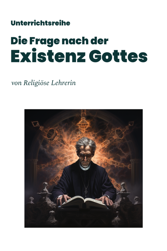Unterrichtsreihe: Die Frage nach der Existenz Gottes - Texte, Aufgaben, Test & Stundenentwürfe Unterrichtsreihe: Die Frage nach der Existenz Gottes - Texte, Aufgaben, Test & Stundenentwürfe
