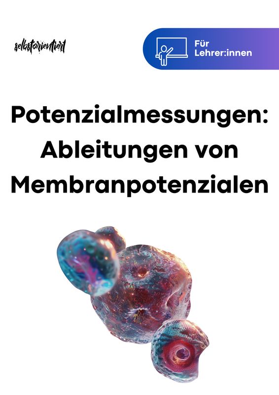 Unterrichtsreihe "Potenzialmessungen:  Ruhemembranpotential, Aktionspotential und Zellpotential"