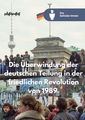 Lernheft für das Geschichte Abitur  "Die Überwindung der deutschen Teilung in der friedlichen Revolution von 1989"