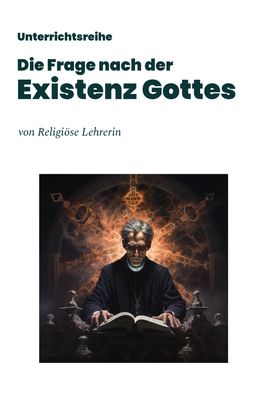 Unterrichtsreihe: Die Frage nach der Existenz Gottes - Texte, Aufgaben, Test & Stundenentwürfe
