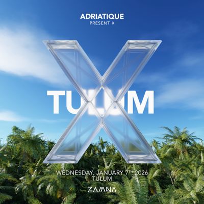ADRIATIQUE presents X-January 07-VIP-Zamna Tulum 2026