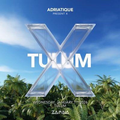 ADRIATIQUE presents X-January 07-General-Zamna Tulum 2026