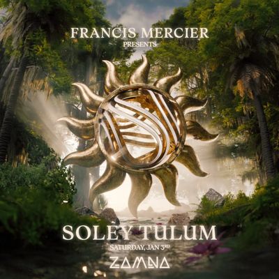 FRANCIS MERCIER presents SOLEY-January 03-General-Zamna Tulum 2026