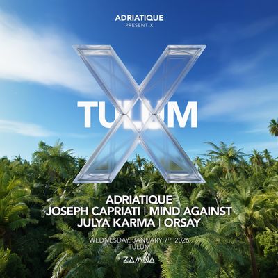 ADRIATIQUE presents X JAN 07 Zamna Tulum 2026