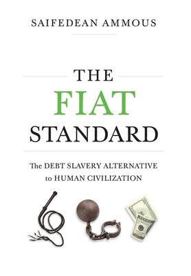 The Fiat standard: The Debt Slavery Alternative to Human Civilization