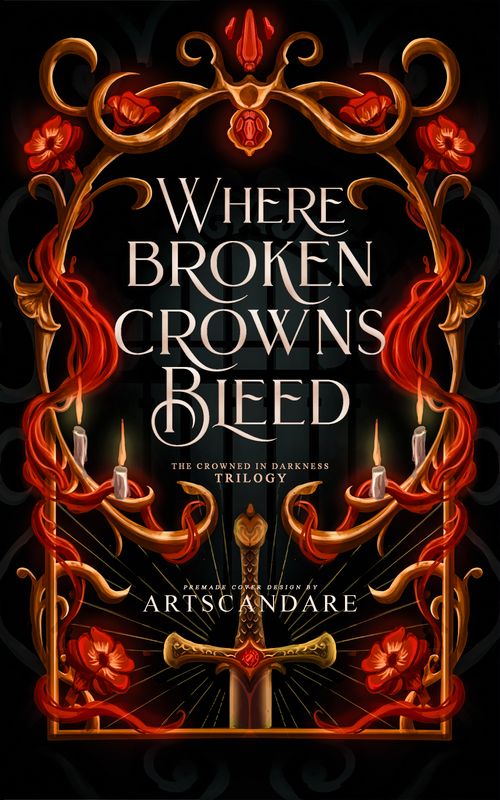 FULLY ILLUSTRATED TRILOGY COVER PACKAGE:  WHERE BROKEN CROWNS BLEED, WHERE DARK SECRETS KEPT, WHERE WICKED HEARTS BOUND