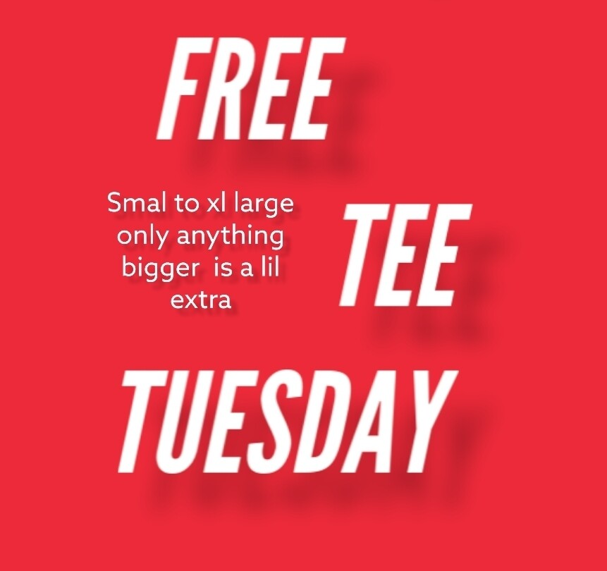 Free tee tuesday.
Only small to xl is free anything bigger is a lil extra