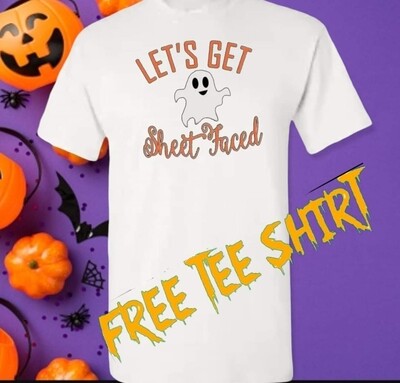 FREE tee Lets Get Sheet Faced HALLOWEEN EDITION  
Only small to xl is free anything bigger  is a lil extra
