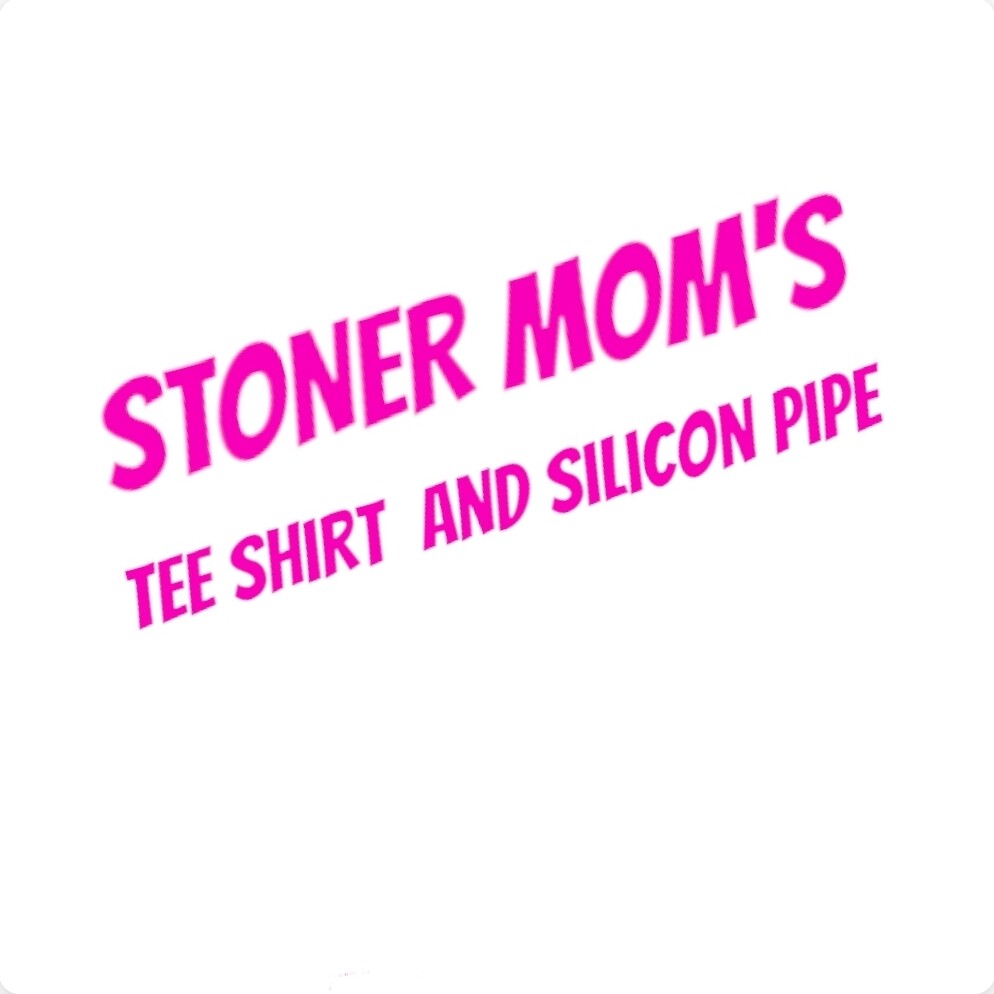 stoner mom's tee an d silicon pipe you must comment size in comment section during check out or we will mail a large