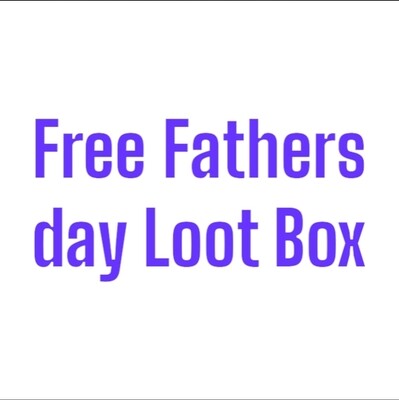 Free fathers day loot box