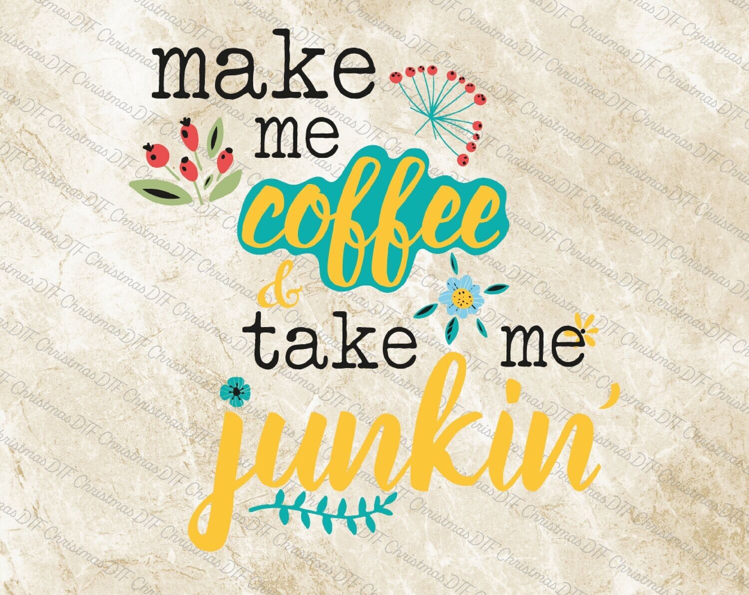 Make me Coffee and take me Junkin Ready To Press