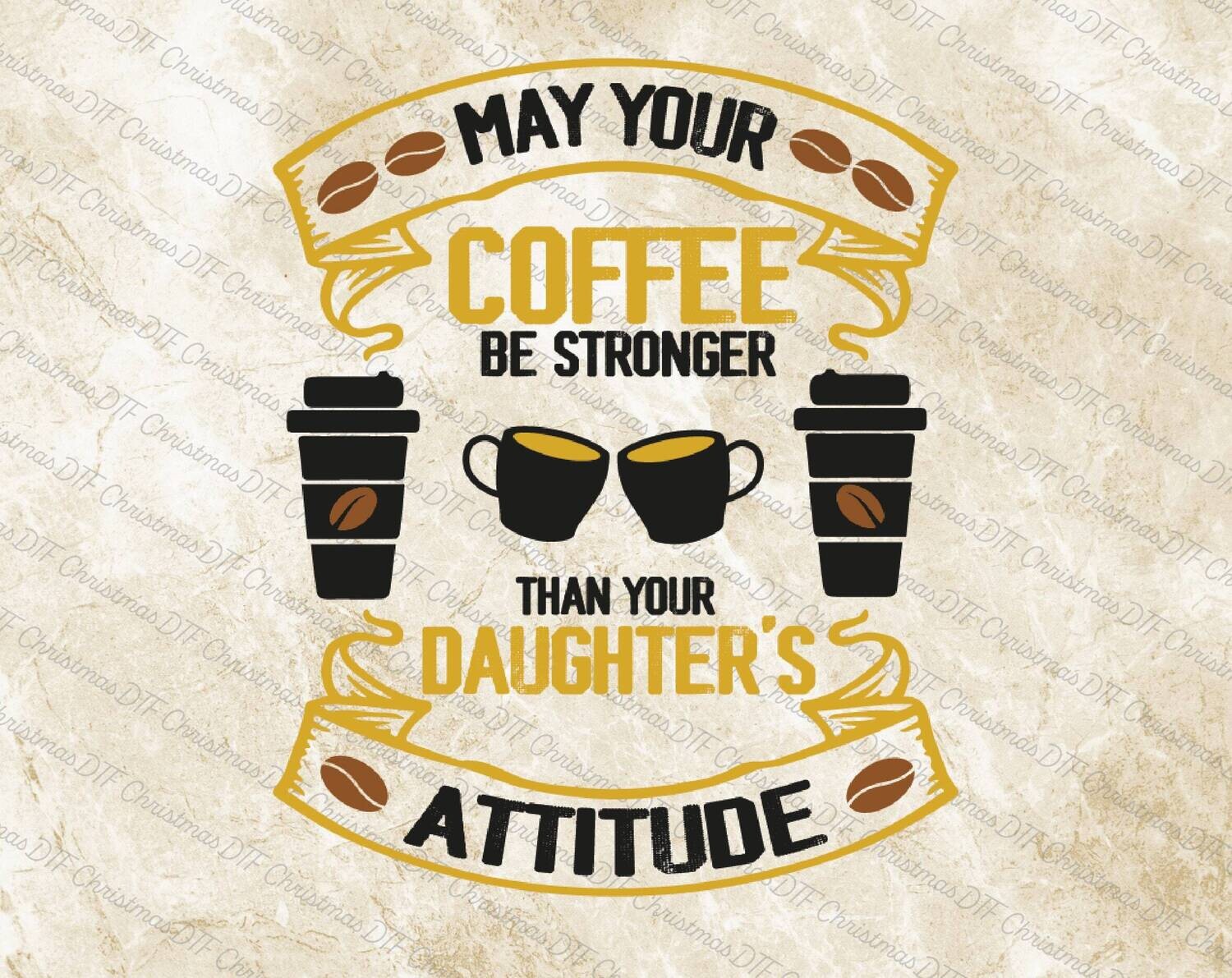 May Your Coffee Be Stronger Than Your Daughter&#39;s Attitude Ready To Press