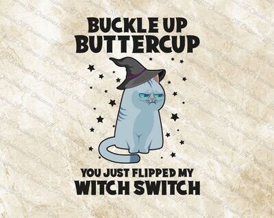 Buckle Up Buttercup You Just Flipped My Witch Switch Ready To Press