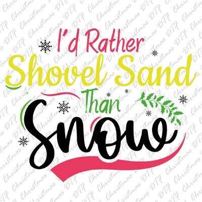 I&#39;d Rather Shovel Sand Than Snow Dtf Transfer  Ready To Press