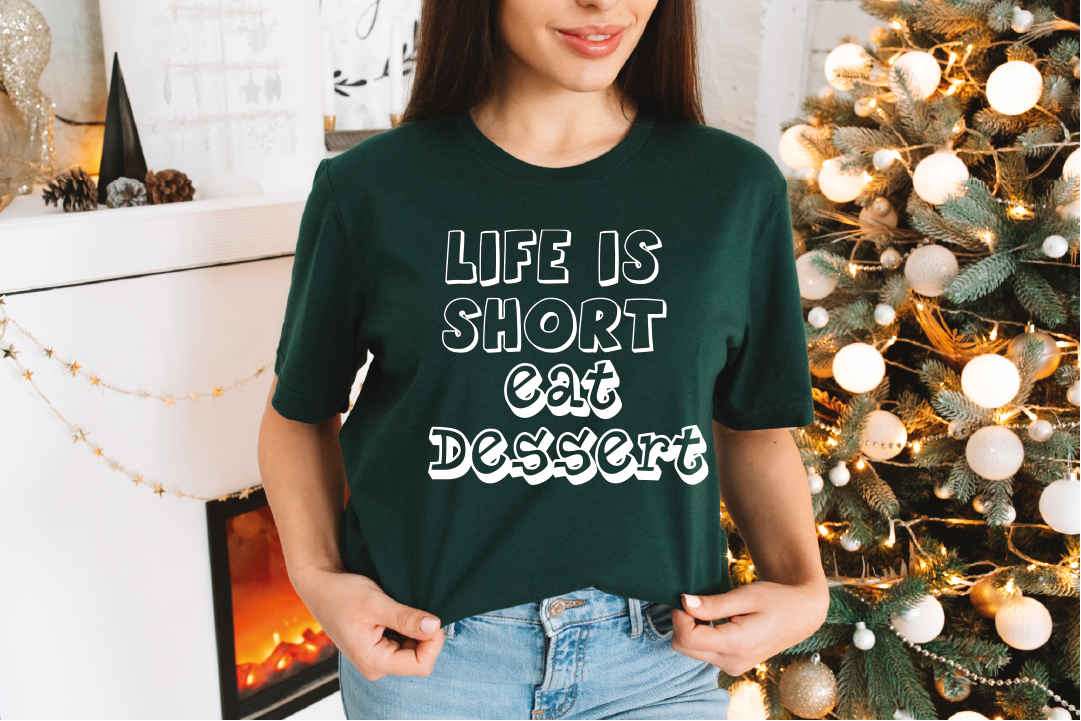 Life is Short Eat Dessert Shirt