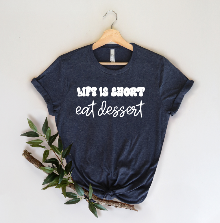 Unisex Life is Short Eat Dessert Shirt