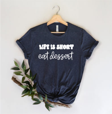 Unisex Life is Short Eat Dessert Shirt