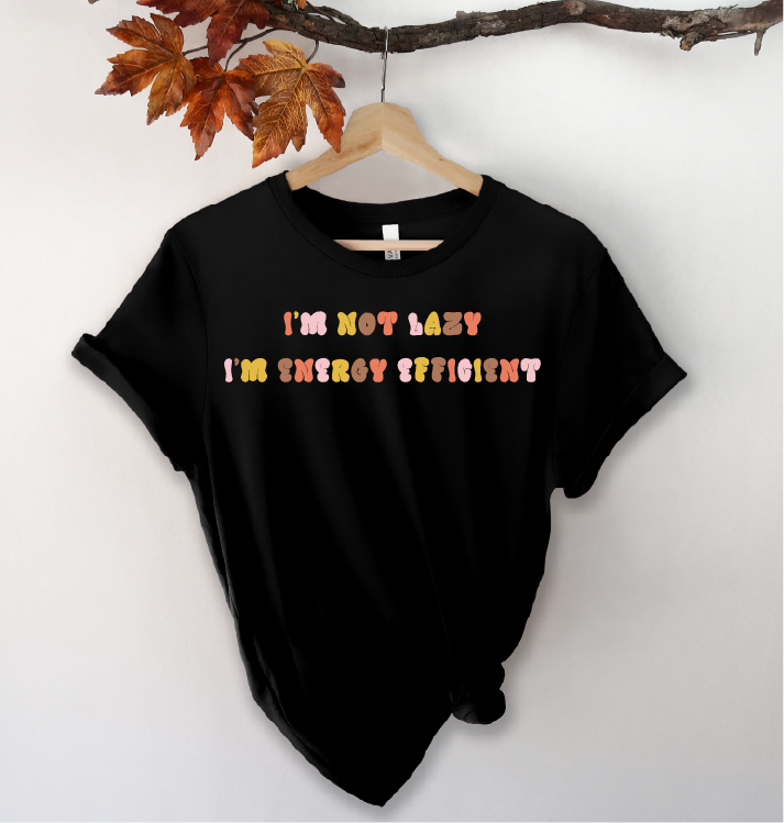 I Am Not Lazy I Am Energy Shirt