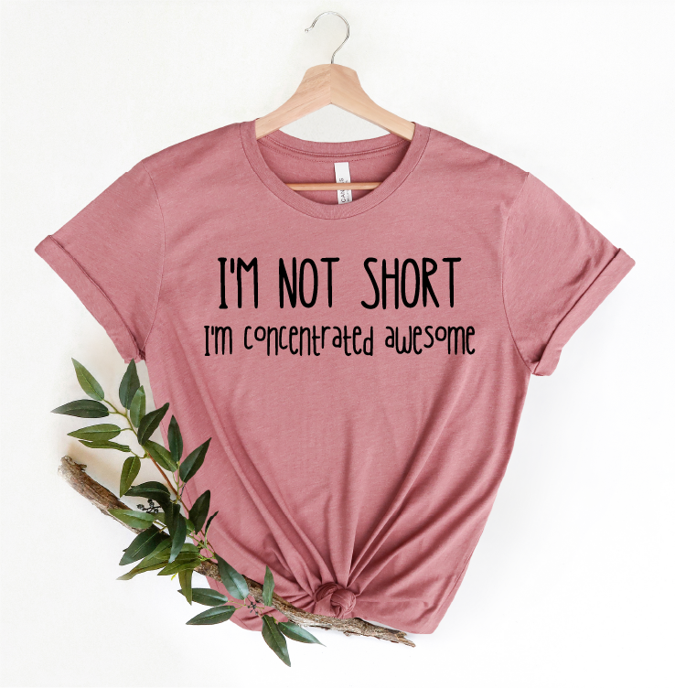 I Am Not Short Shirt