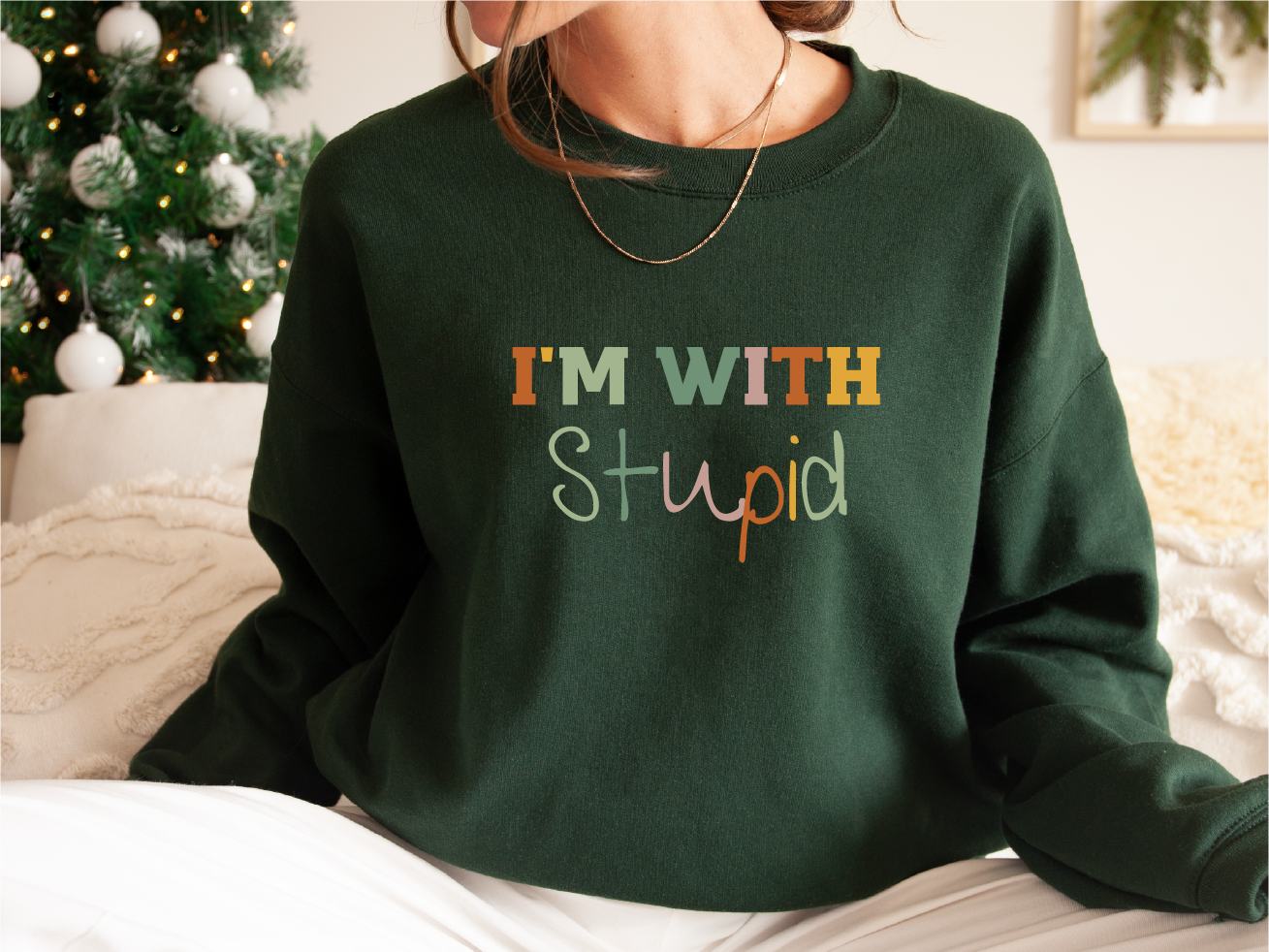 I am with Stupid Sweatshirt