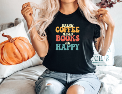 Drink Coffee Read Books Be Happy Shirt, Unisex Crewneck Shirt