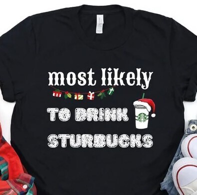 Most Likely To Drink Sturbucks Shirt
