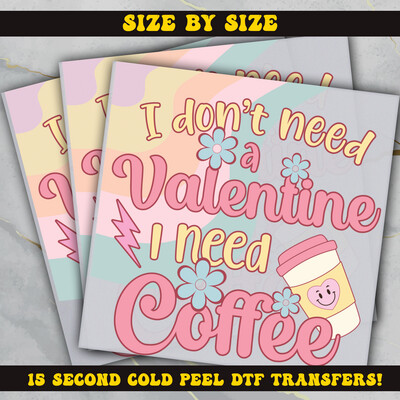 I dont Need A Valentine I Need Coffee  Ready To Press