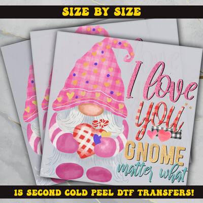 I Love You Gnome Matter What   DTF Ready To Press