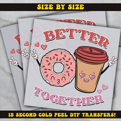 Better Together  DTF Ready To Press