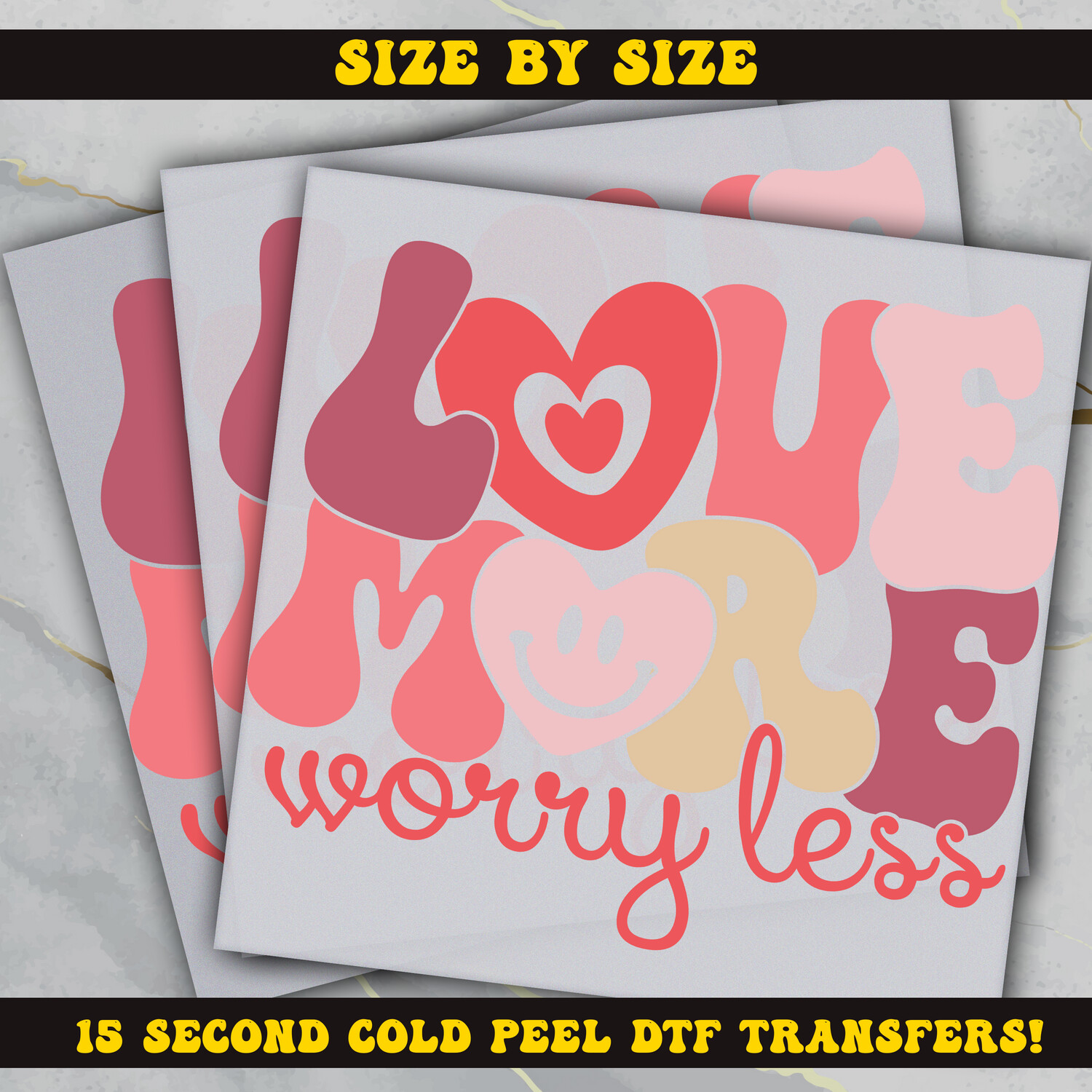 Love More Woory Less  DTF Ready To Press