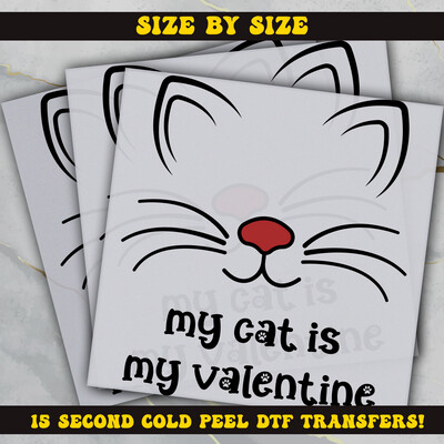 My Cat Is My Valentine   DTF Ready To Press