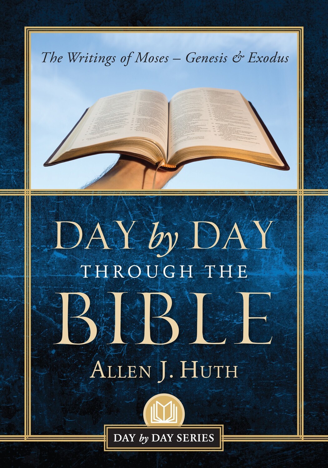 Day by Day Through the Bible: The Writings of Moses - Genesis & Moses