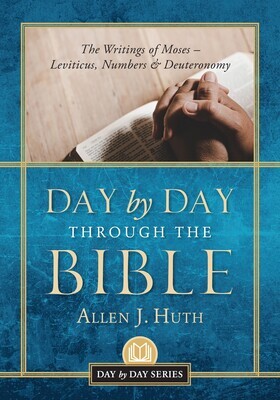 Day by Day Through the Bible: The Writings of Moses - Leviticus, Numbers & Deuteronomy