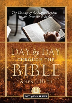 Day by Day Through the Bible: The Writings of the Major Prophets