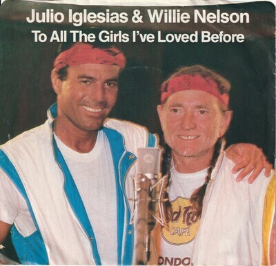 Julio Iglesias & Willie Nelson- To All the Girls I've Loved Before 7"