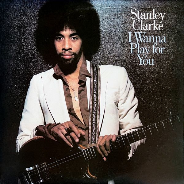 Stanley Clarke - I Wanna Play For You