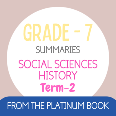 Grade 7 SS - HISTORY Summaries - Term 2 (PLATINUM)