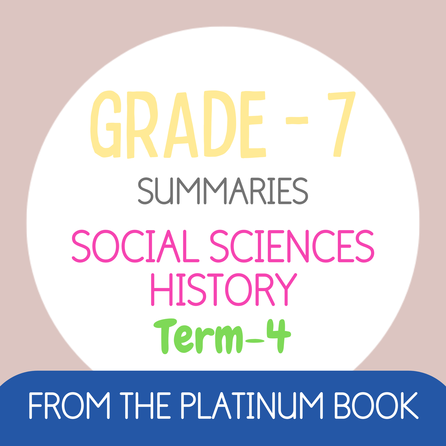 Grade 7 SS - HISTORY Summaries - Term 4 (PLATINUM)