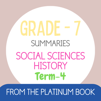 Grade 7 SS - HISTORY Summaries - Term 4 (PLATINUM)