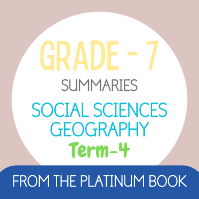 Grade 7 SS - GEOGRAPHY Summaries - Term 4 (PLATINUM)