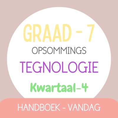 Graad 7 TEGNOLOGIE KW4 (VANDAG)